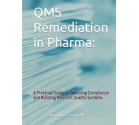 QMS Remediation in Pharma:: A Practical Guide to Restoring Compliance and Building Resilient Quality Systems