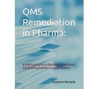 QMS Remediation in Pharma:: A Practical Guide to Restoring Compliance and Building Resilient Quality Systems