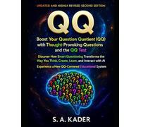 QQ: Boost Your Question Quotient (QQ) with Thought-Provoking Questions and the QQ Test Discover How Smart Questioning Transforms the Way You Think, Create, Learn, and Interact with AI