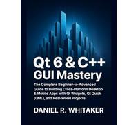 Qt 6 & C++ GUI Mastery: The Complete Beginner to Advanced Guide to Building Cross-Platform Desktop & Mobile Apps with Qt Widgets, Qt Quick (QML), and Real-World Projects