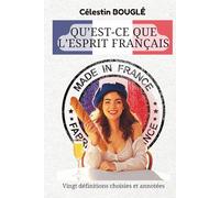 Qu’est-ce que l’esprit français: Vingt définitions choisies et annotées