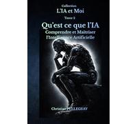 Qu’est-ce que L’IA ?: L’Intelligence Artificielle expliquée simplement (L'IA et MOI)