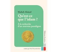 Qu’est-ce que l’Islam ?: A la recherche d’un nouveau paradigme