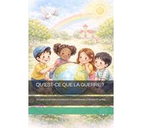 QU’EST-CE QUE LA GUERRE ?: UN LIVRE POUR AIDER LES ENFANTS À COMPRENDRE LE MONDE ET LA PAIX