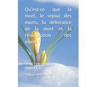 Qu’est-ce que la mort, le séjour des morts, la délivrance de la mort et la résurrection des morts ?: Dieu n’a pas créé la mort. Sagesse 1, 13. (Régime Rectifié)
