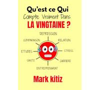Qu’est ce Qui Compte Vraiment Dans LA VINGTAINE ? : Les vérités brutales que j’aurais aimé connaître dans ma vingtaine.: Livre de developpement personnel pour les jeunes de la vingtaine.