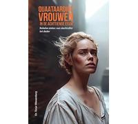 Quaataardige vrouwen in de achttiende eeuw: Rebelse zielen: van slachtoffer tot dader