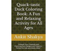 Quack-tastic Duck Coloring Book: A Fun and Relaxing Activity for All Ages: "Unleash Your Creativity with Charming Duck Designs and Patterns - Perfect for Kids and Adults Alike!"