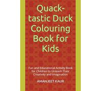 Quack-tastic Duck Colouring Book for Kids: Fun and Educational Activity Book for Children to Unleash Their Creativity and Imagination
