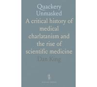 Quackery Unmasked: A critical history of medical charlatanism and the rise of scientific medicine