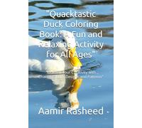 "Quacktastic Duck Coloring Book: A Fun and Relaxing Activity for All Ages": "Unleash Your Creativity with Charming Duck Designs and Patterns"