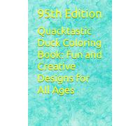 Quacktastic Duck Coloring Book: Fun and Creative Designs for All Ages: Unleash Your Creativity with 30 Adorable Duck Illustrations - Perfect for Relaxation and Mindfulness