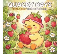 Quacky Days: Cute & Cozy Coloring Book: 50 Tranquil Designs for a Relaxing Escape with Adorable Ducks, Sweet Treats, and Nature Scenes