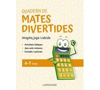 Quadern de mates divertides 6-7 anys: Imagina, juga i calcula (LAROUSSE - Infantil / Juvenil - Catalán - A partir de 5/6 años)