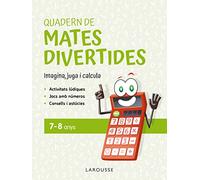 Quadern de mates divertides 7-8 anys: Imagina, juga i calcula (LAROUSSE - Infantil / Juvenil - Catalán - A partir de 5/6 años)