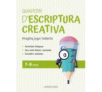 Quadern d'escriptura creativa 7-8 anys: Imagina, juga i redacta (LAROUSSE - Infantil / Juvenil - Catalán - A partir de 5/6 años)