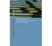 Quaderni di sociologia. Franco Ferrarotti, «È possibile la sociologia come scienza?». Scritti scelti (1951-1960) (2025) (Vol. 97)
