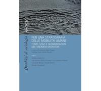 Quaderni di sociologia. Per una stratigrafia delle mobilità umane. Tempi, spazi e sedimentazioni dei fenomeni migratori (2025) (Vol. 98)