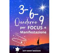 Quaderno 3-6-9 per Focus e Manifestazione: Diario di scrittura quotidiana per vita equilibrata e crescita personale - spazio guidato per riflettere, creare abitudini e mantenere concentrazione.