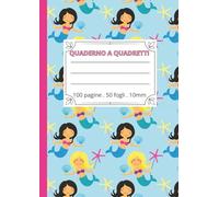 QUADERNO A QUADRETTI 10 MM - PRIMA ELEMENTARE (A4, 100 PAGINE, SENZA MARGINE) - COPERTINA SIRENETTA: PERFETTO PER LA PRIMA ELEMENTARE: QUADRETTI DA 1 ... PER SCRITTURA E MATEMATICA COPERTINA LUCIDA
