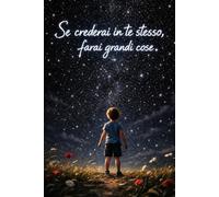 Quaderno a Righe per Bambini - Se Crederai in Te Stesso Farai Grandi Cose - Cielo Stellato Motivazionale - 100 Pagine a Righe per la Scuola Elementare e Media