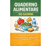 Quaderno alimentare - 90 giorni: Per tenere traccia di ciò che mangi e bevi ogni giorno (Diari ufficiali per evitare disastri)