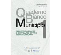 Quaderno Bianco Municipio 1. Percorsi di legalità e giustizia nel centro storico di Milano