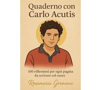 Quaderno con Carlo Acutis: 100 riflessioni per ogni pagina da scrivere col cuore | Quaderno personale | Frasi di Carlo Acutis (Collana cristiana cattolica)