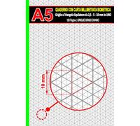 Quaderno con Carta Millimetrata Isometrica: 120 Pagine | A5 | Griglia Grigia Chiara | Griglie a Triangolo Equilatero da 2,5 - 5 - 10 mm in UNO | Ideale per il Disegno di Precisione e i Lavori Tecnici.