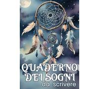 QUADERNO DEI SOGNI DA SCRIVERE: 120 Pagine Per Annotare Sogni e Sensazioni Appena Svegli