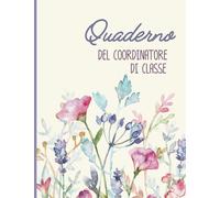 Quaderno del Coordinatore di Classe con planner mensile non datato: Formato B5 - 18,5 X 24,8 cm per scuola secondaria di secondo grado