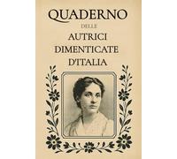 Quaderno delle Autrici Dimenticate d’Italia: Con citazioni di scrittrici dimenticate per accompagnare la scrittura (The Ghost Shelf)