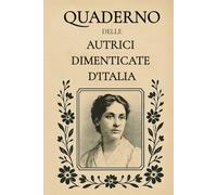Quaderno delle Autrici Dimenticate d’Italia: Con citazioni di scrittrici dimenticate per accompagnare la scrittura (The Ghost Shelf)