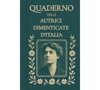 Quaderno delle Autrici Dimenticate d’Italia - Edizione Speciale: Scrivere con le voci dimenticate: 246 pagine con citazioni da riscoprire (The Ghost Shelf)
