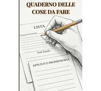 QUADERNO DELLE COSE DA FARE: Liste, Appunti e Promemoria per Organizzare le Tue Giornate