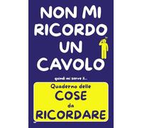 QUADERNO delle COSE da RICORDARE: PASSWORD, APPUNTAMENTI, FARMACI, NUMERI e RICORRENZE - Idea Regalo Divertente e Utile per Genitori, Nonni e Amici - TUTTO in un SOLO POSTO