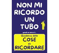 QUADERNO delle COSE da RICORDARE: PASSWORD, APPUNTAMENTI, FARMACI, NUMERI e RICORRENZE - Idea Regalo Divertente e Utile per chi ha poca Memoria - TUTTO in un SOLO POSTO