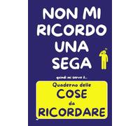 QUADERNO delle COSE da RICORDARE: PASSWORD, APPUNTAMENTI, FARMACI, NUMERI e RICORRENZE - Idea Regalo Divertente e Utile per chi ha difficoltà a Ricordare - TUTTO in un SOLO POSTO
