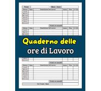 Quaderno delle ore di Lavoro: Monitoraggio dell'orario di lavoro , per i datori di lavoro, Le piccole imprese e per uso personale - Planner pratico e professionale