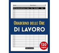 Quaderno delle Ore di Lavoro: Registro delle Presenze Mensili per Segnare le Ore Lavorative dei Dipendenti, Foglio Presenze: Grande Formato A4 - 120 Pagine