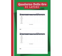 Quaderno delle Ore di Lavoro | Registro Orario Completo per Dipendenti e Freelance: Planner Orario A4 da 120 pagine per Aziende, Team e Freelance