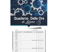 Quaderno delle Ore di Lavoro: Registro Orario Professionale per Dipendenti e Freelance: Monitora Facilmente le Tue Ore, i Progetti e i Guadagni - ... del Tempo: Grande Formato A4 - 120 Pagine