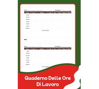 Quaderno delle Ore di Lavoro: Registro Orario Professionale per Dipendenti e Freelance - Monitora Ore, Progetti e Guadagni (Formato A4, 120 pagine): ... straordinari, ferie e riepiloghi mensili.