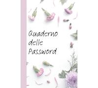 Quaderno delle Password: Il quaderno pratico per conservare tutte le tue password