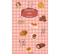 Quaderno delle ricette - Ricettario: Scrivi e custodisci le tue ricette preferite in un unico posto -120 pagine numerate, con indice. Formato 15.24x22.86