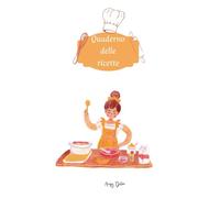 Quaderno delle ricette - Ricettario: Scrivi e custodisci le tue ricette preferite in un unico posto - 120 pagine numerate con indice