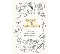 Quaderno delle Riunioni per Insegnanti Quando Mi Addormentai: Taccuino righe idea regalo personalizzata Divertente ricordo originale per una collega ... festa fine anno scolastico incoraggiamento