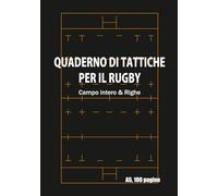 Quaderno di Allenamento e Tattica per il Rugby: A5, 100 pagine, Campo intero & Righe (Per Allenatori, Giocatori e Juniores) Strategia, Analisi partita e Diario di