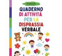 Quaderno di Attività per la Disprassia Verbale: Uno strumento terapeutico e coinvolgente per aiutare il tuo bambino a sviluppare il linguaggio, ... maggiore fiducia giorno dopo giorno.
