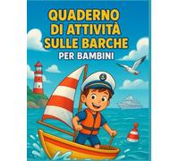 Quaderno di Attività sulle Barche per Bambini: Giochi, disegni da colorare, quiz, sudoku e labirinti per scoprire le barche divertendosi - il regalo ... e adolescenti curiosi dai 7 ai 15 anni